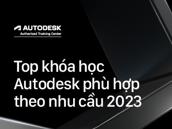 Top khóa học Autodesk phù hợp theo từng nhu cầu 2023