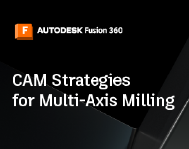 CAM Strategies for Multi-Axis Milling | Fusion 360